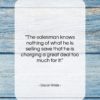 Oscar Wilde quote: “The salesman knows nothing of what he…”- at QuotesQuotesQuotes.com
