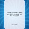 Oscar Wilde quote: “The true mystery of the world is…”- at QuotesQuotesQuotes.com