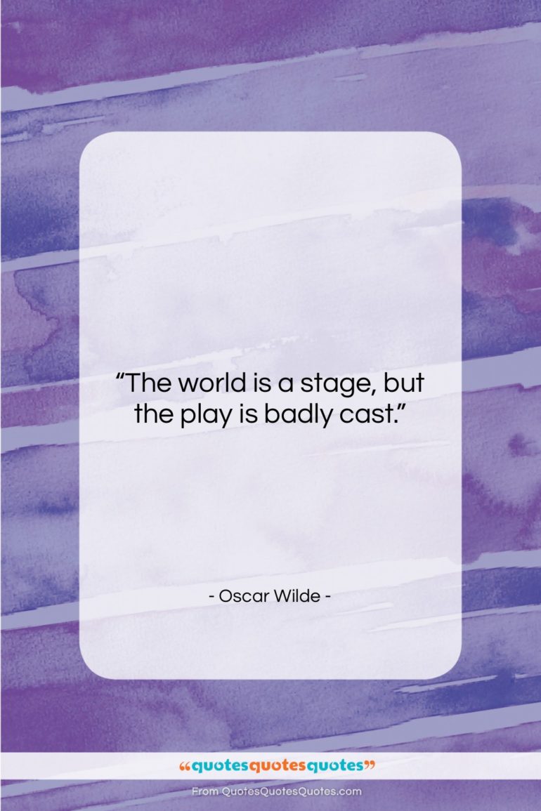Oscar Wilde quote: “The world is a stage, but the…”- at QuotesQuotesQuotes.com