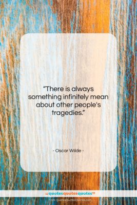 Oscar Wilde quote: “There is always something infinitely mean about…”- at QuotesQuotesQuotes.com