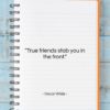 Oscar Wilde quote: “True friends stab you in the front….”- at QuotesQuotesQuotes.com