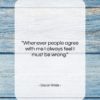 Oscar Wilde quote: “Whenever people agree with me I always…”- at QuotesQuotesQuotes.com