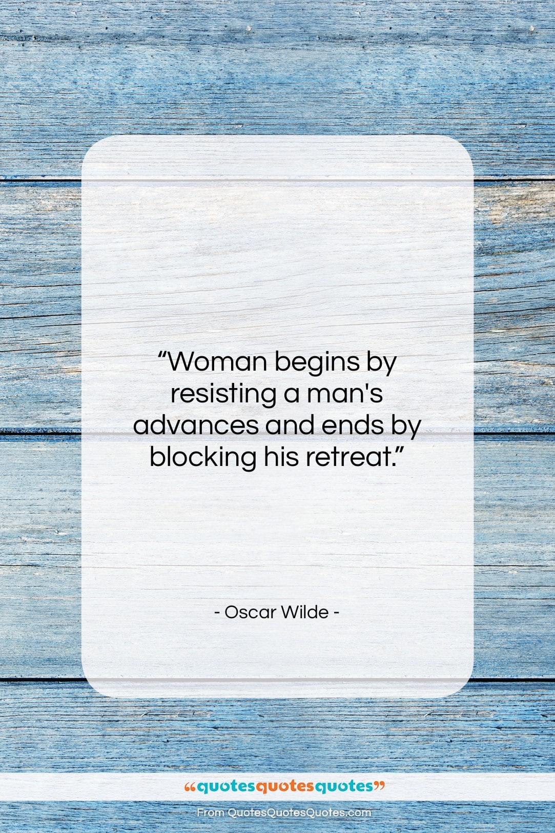 Oscar Wilde quote: “Woman begins by resisting a man’s advances…”- at QuotesQuotesQuotes.com