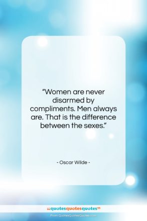 Oscar Wilde quote: “Women are never disarmed by compliments. Men…”- at QuotesQuotesQuotes.com