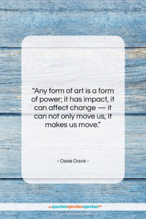 Ossie Davis quote: “Any form of art is a form…”- at QuotesQuotesQuotes.com