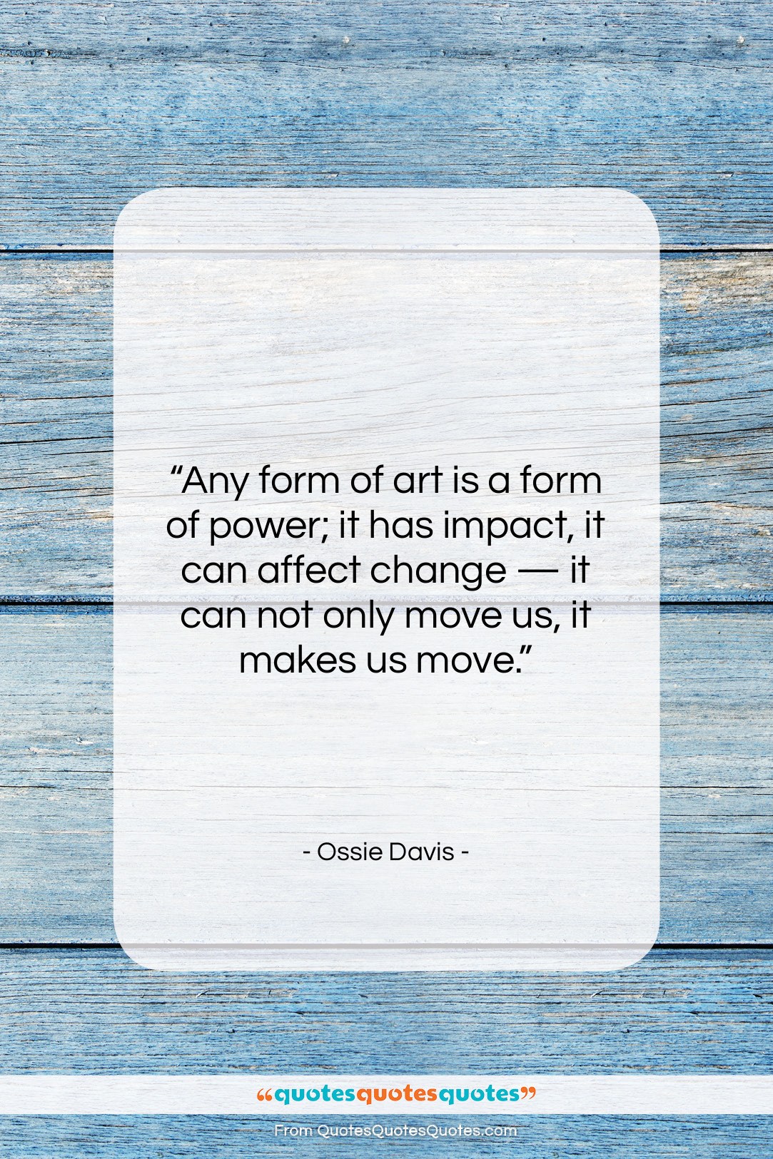 Ossie Davis quote: “Any form of art is a form…”- at QuotesQuotesQuotes.com