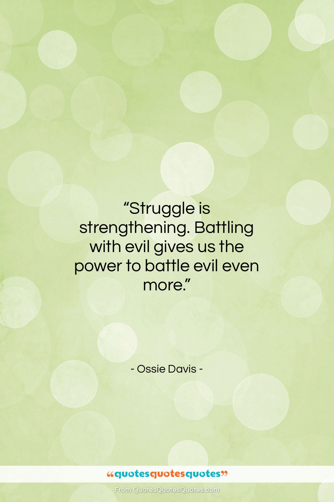 Ossie Davis quote: “Struggle is strengthening. Battling with evil gives…”- at QuotesQuotesQuotes.com