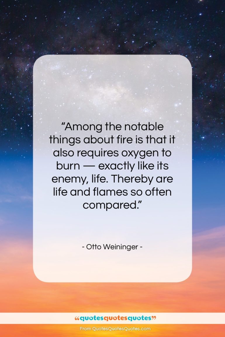 Otto Weininger quote: “Among the notable things about fire is…”- at QuotesQuotesQuotes.com