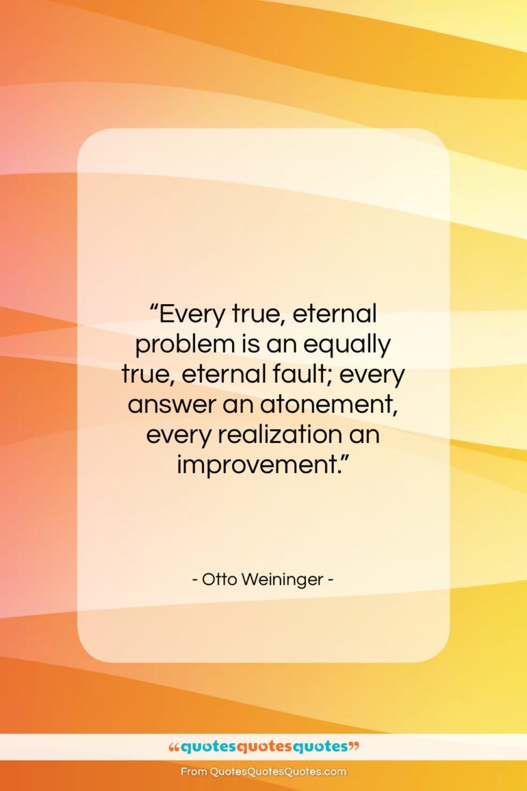 Otto Weininger quote: “Every true, eternal problem is an equally…”- at QuotesQuotesQuotes.com