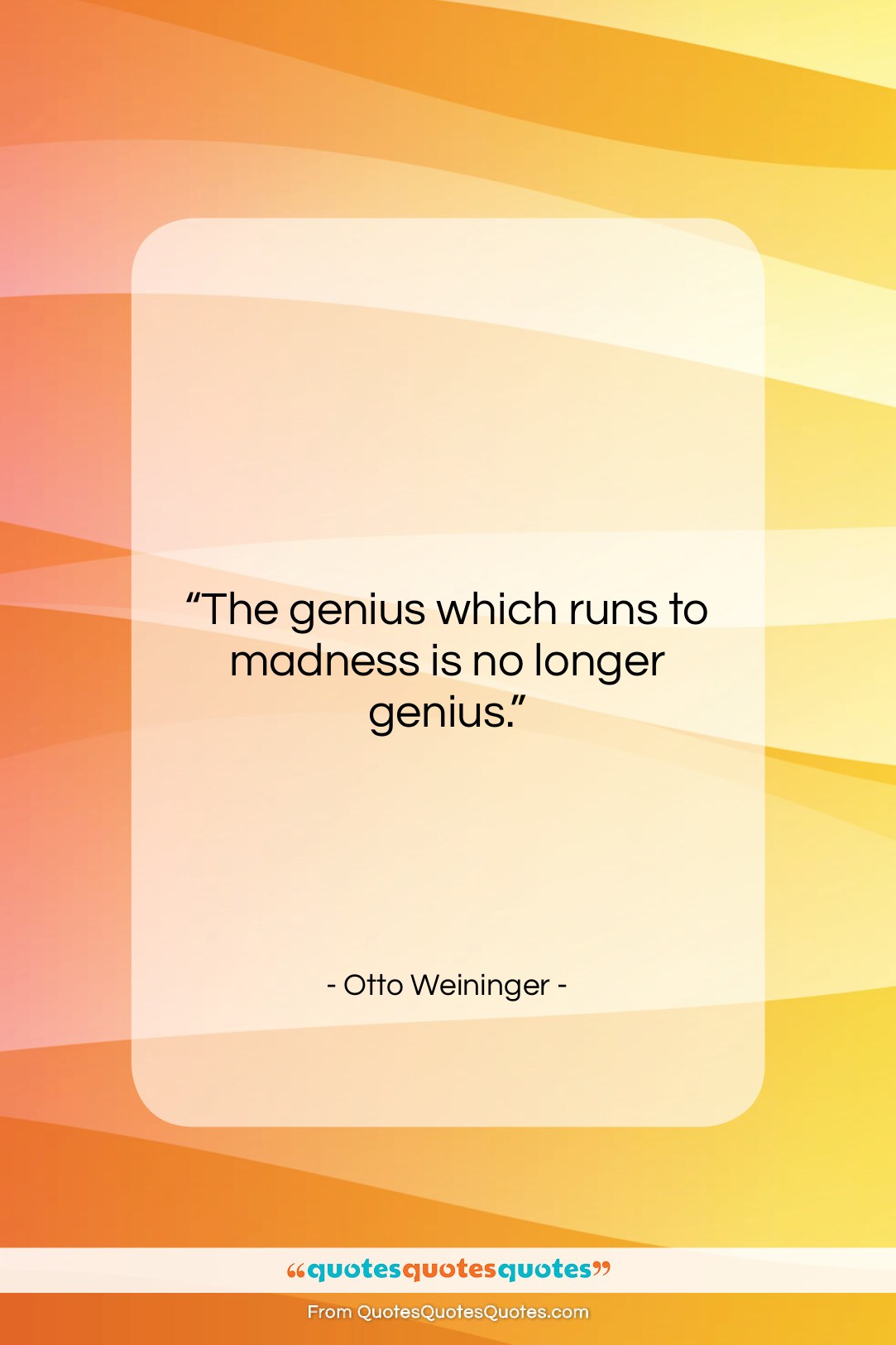 Otto Weininger quote: “The genius which runs to madness is…”- at QuotesQuotesQuotes.com