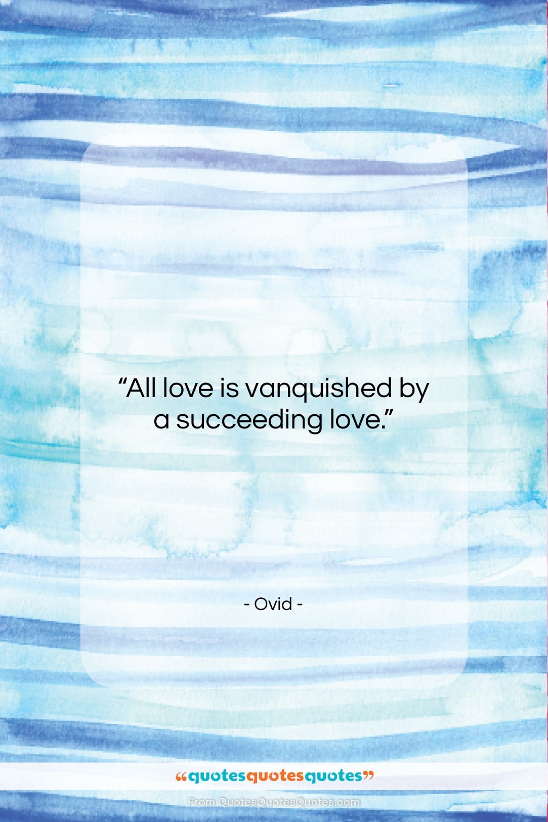 Ovid quote: “All love is vanquished by a succeeding…”- at QuotesQuotesQuotes.com
