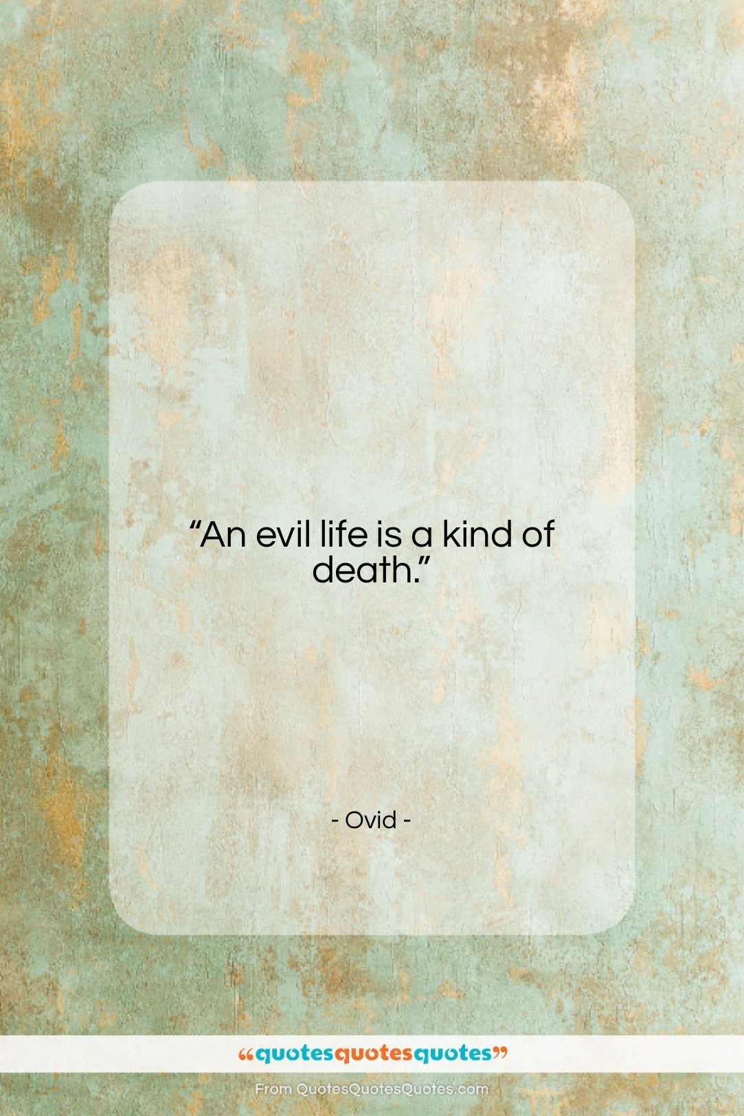 Ovid quote: “An evil life is a kind of…”- at QuotesQuotesQuotes.com
