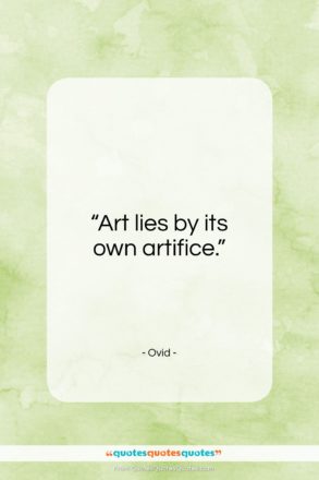 Ovid quote: “Art lies by its own artifice…”- at QuotesQuotesQuotes.com