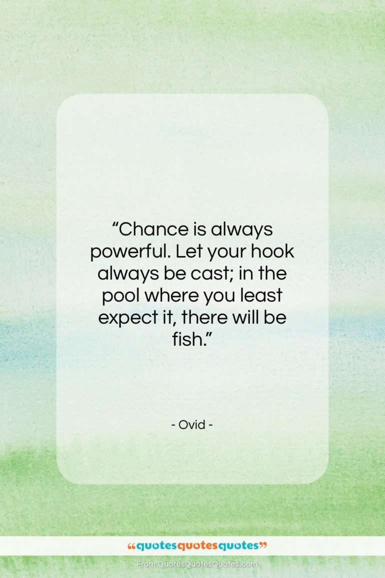 Ovid quote: “Chance is always powerful. Let your hook…”- at QuotesQuotesQuotes.com