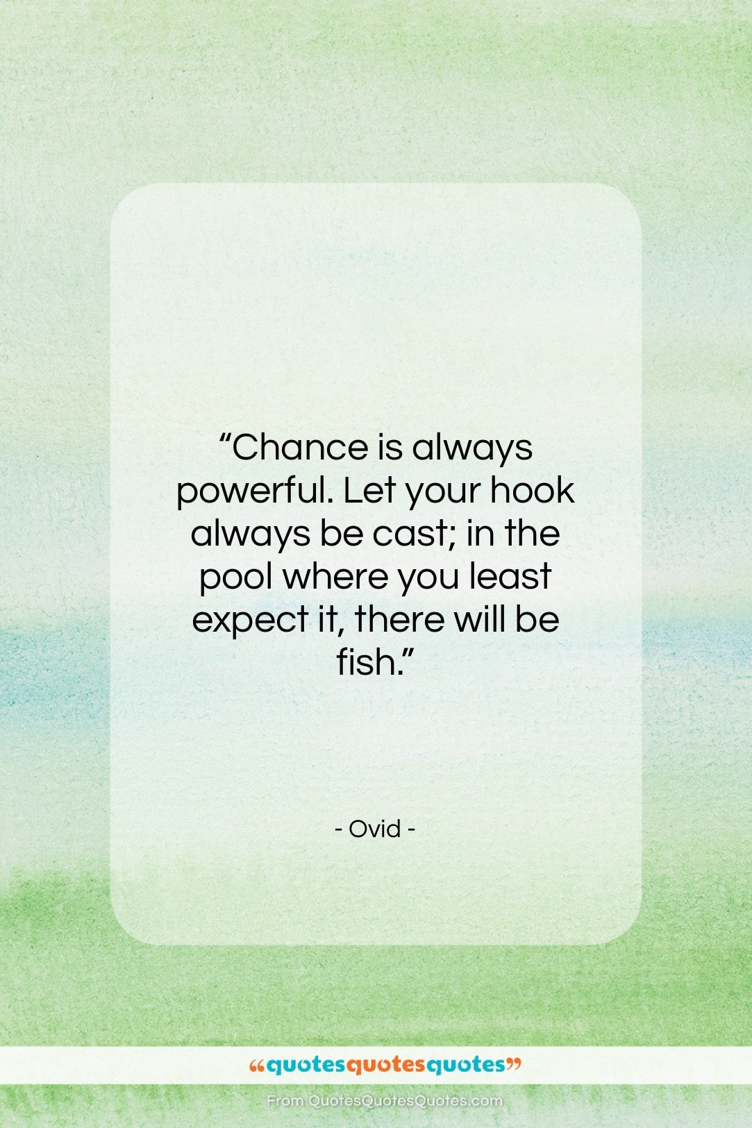Ovid quote: “Chance is always powerful. Let your hook…”- at QuotesQuotesQuotes.com