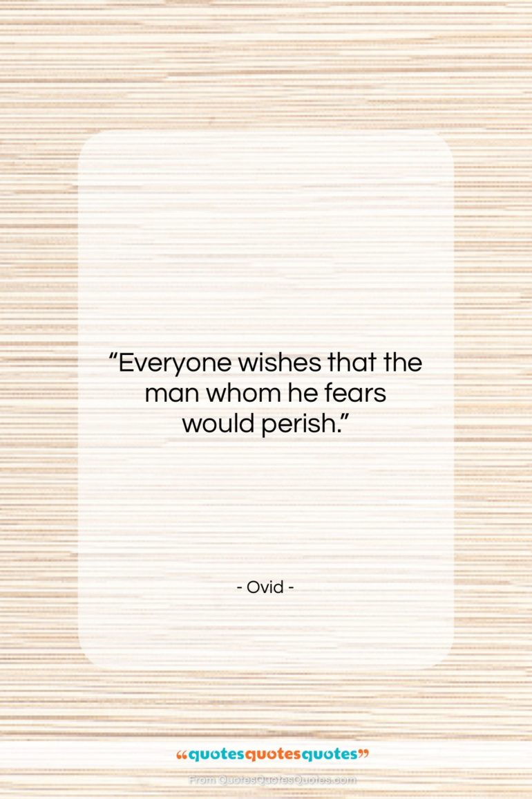 Ovid quote: “Everyone wishes that the man whom he…”- at QuotesQuotesQuotes.com