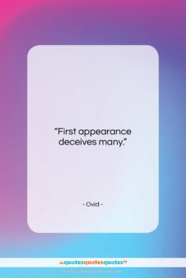 Ovid quote: “First appearance deceives many….”- at QuotesQuotesQuotes.com