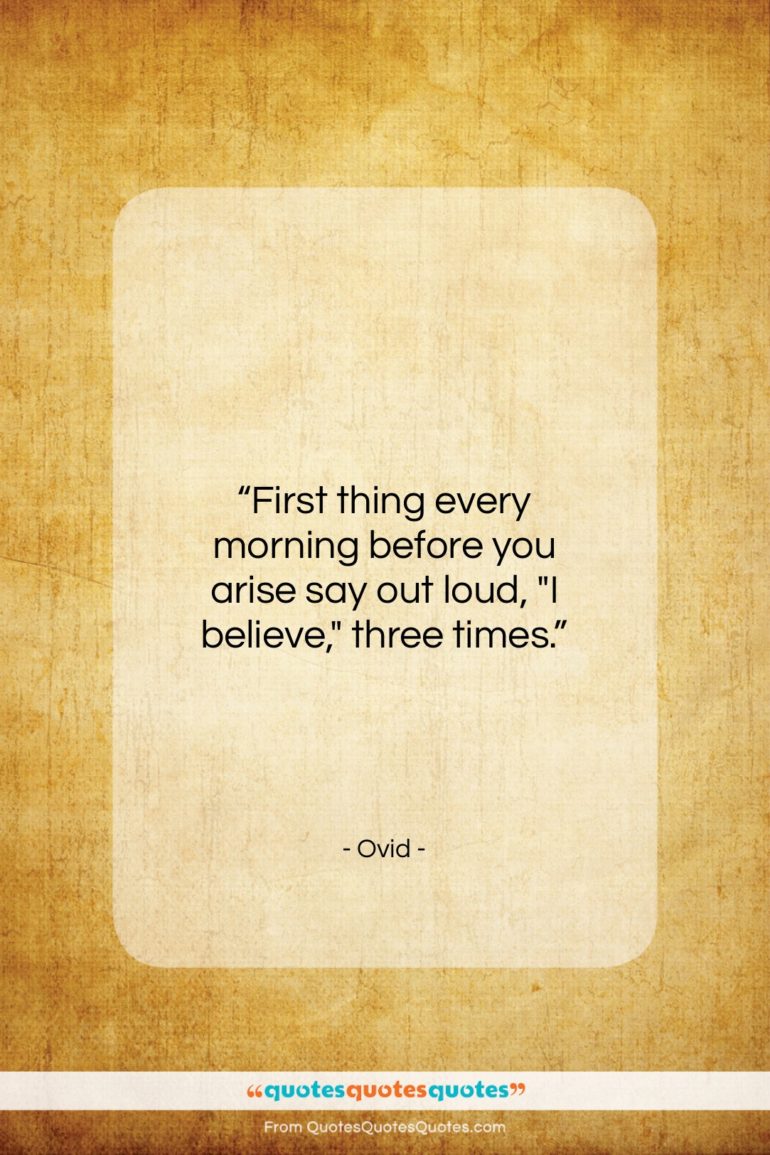 Ovid quote: “First thing every morning before you arise…”- at QuotesQuotesQuotes.com