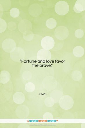 Ovid quote: “Fortune and love favor the brave….”- at QuotesQuotesQuotes.com