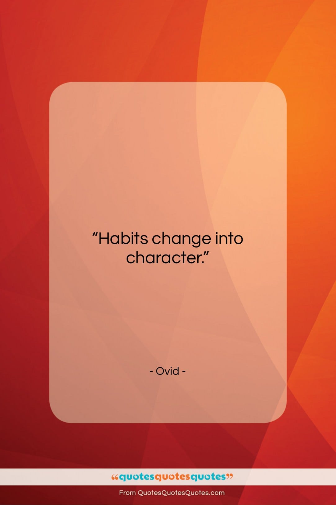 Ovid quote: “Habits change into character….”- at QuotesQuotesQuotes.com