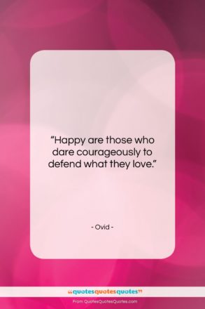 Ovid quote: “Happy are those who dare courageously to…”- at QuotesQuotesQuotes.com