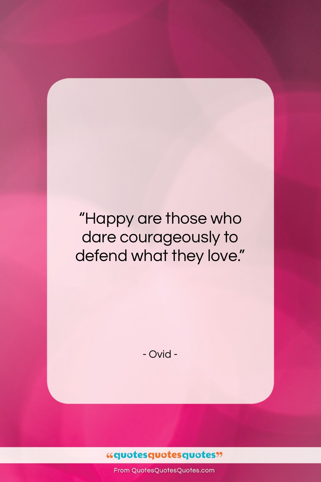 Ovid quote: “Happy are those who dare courageously to…”- at QuotesQuotesQuotes.com