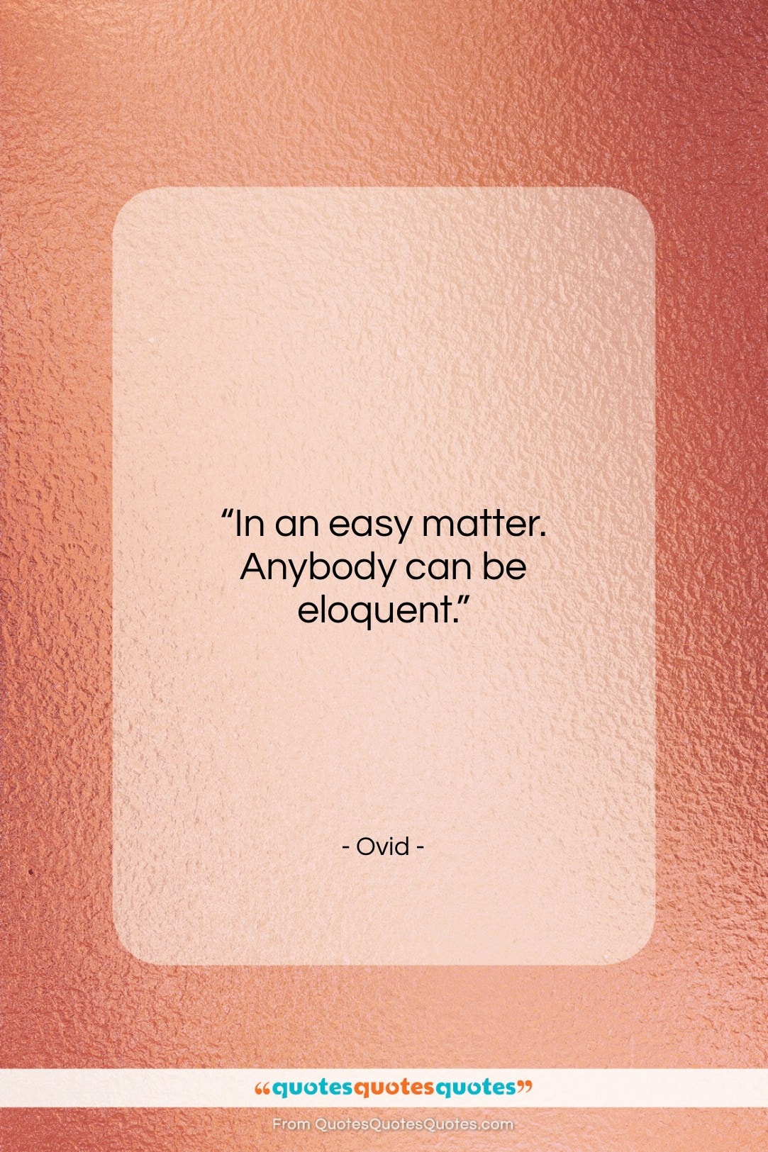 Ovid quote: “In an easy matter. Anybody can be…”- at QuotesQuotesQuotes.com