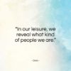 Ovid quote: “In our leisure, we reveal what kind of people we are.”- at QuotesQuotesQuotes.com