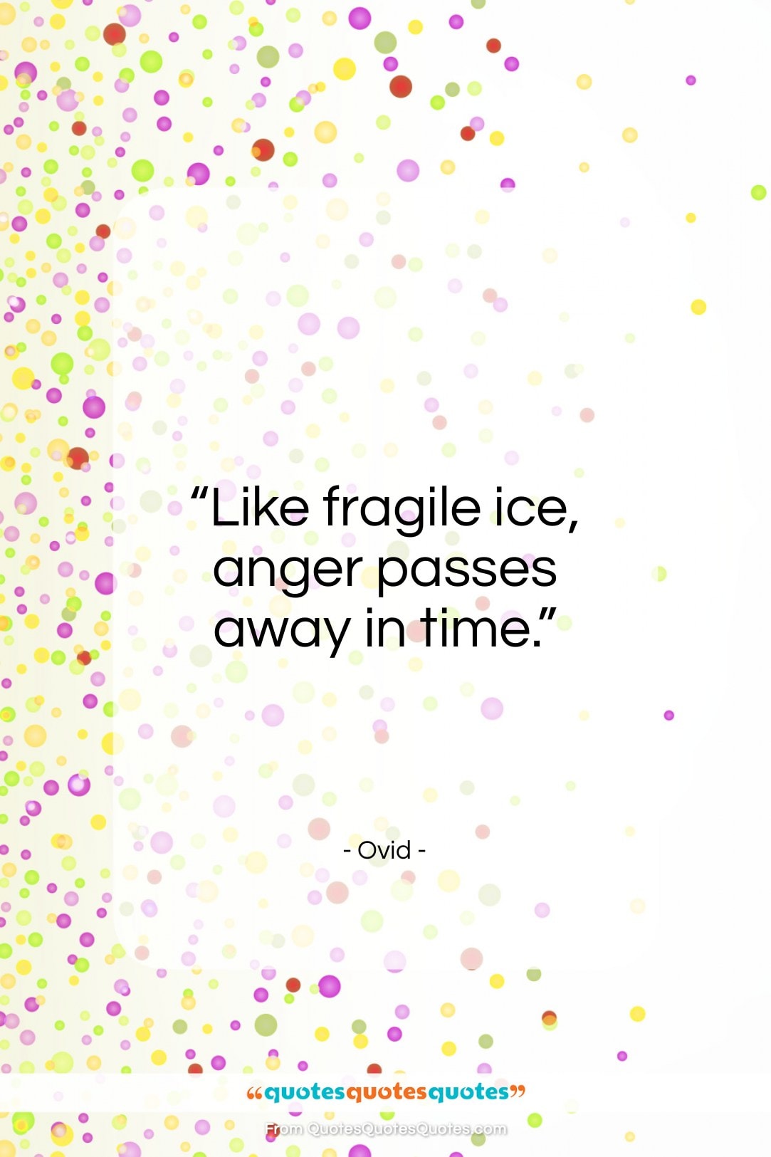 Ovid quote: “Like fragile ice, anger passes away in time.”- at QuotesQuotesQuotes.com