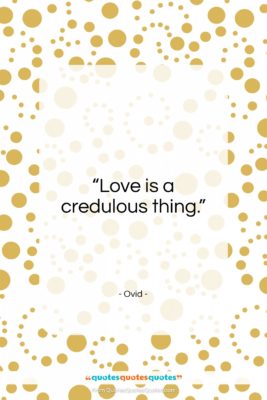 Ovid quote: “Love is a credulous thing.”- at QuotesQuotesQuotes.com