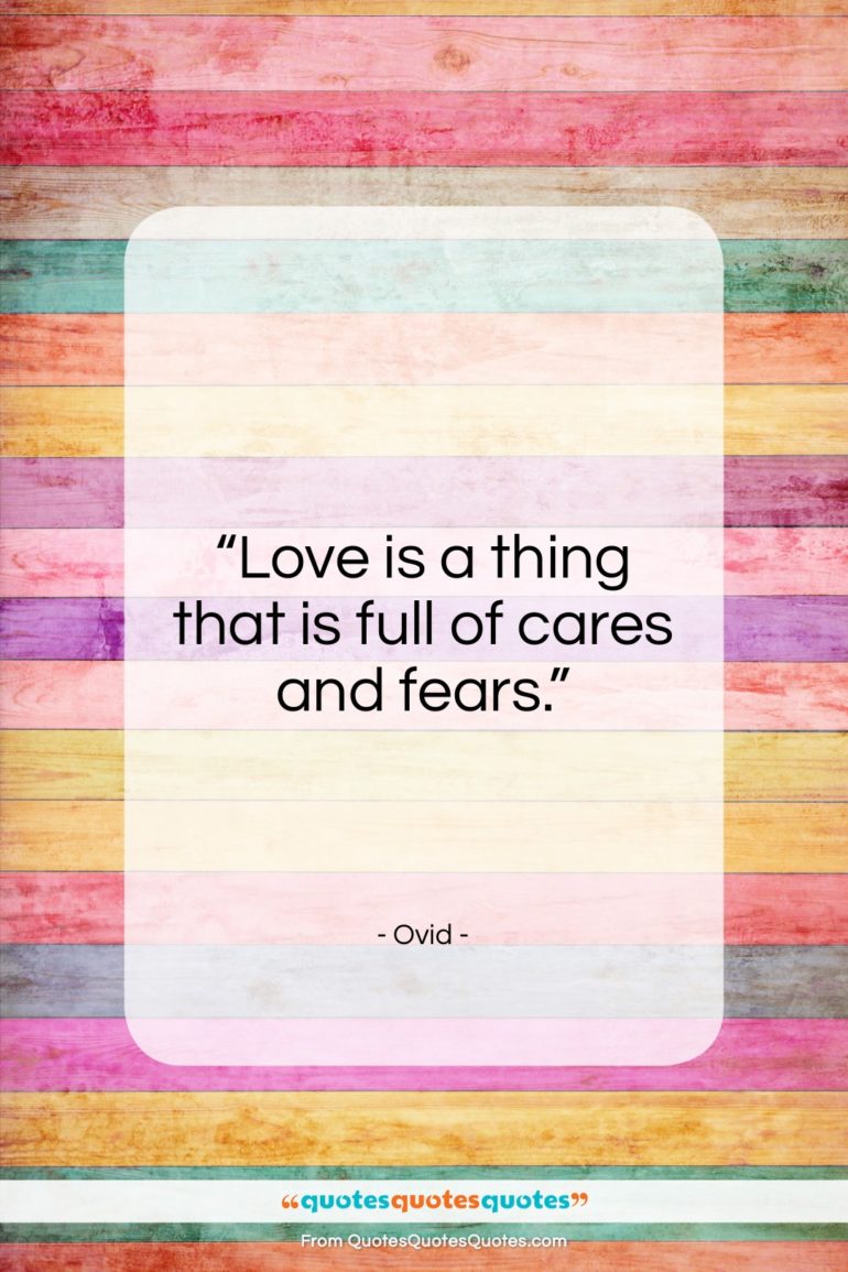 Ovid quote: “Love is a thing that is full of cares and fears.”- at QuotesQuotesQuotes.com
