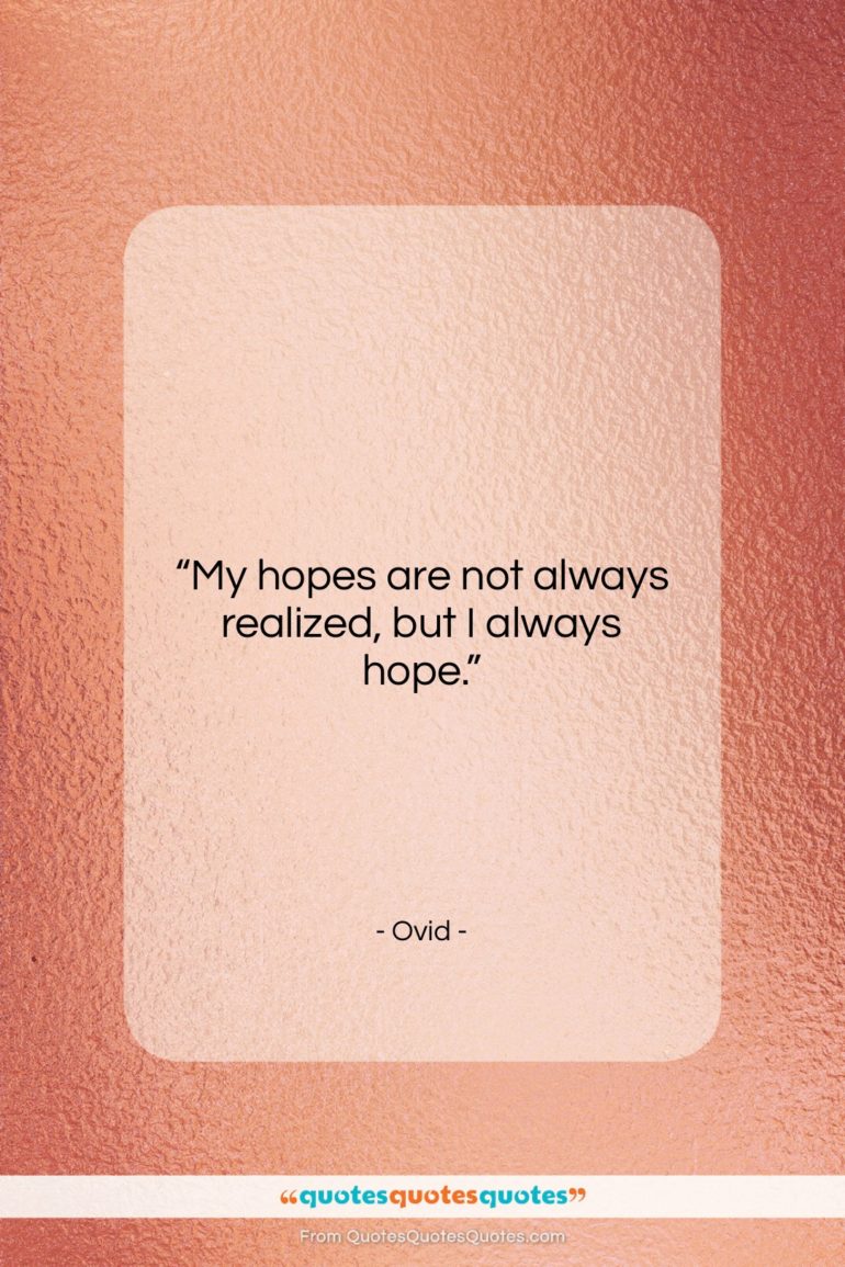 Ovid quote: “My hopes are not always realized, but…”- at QuotesQuotesQuotes.com