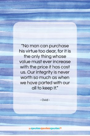 Ovid quote: “No man can purchase his virtue too…”- at QuotesQuotesQuotes.com