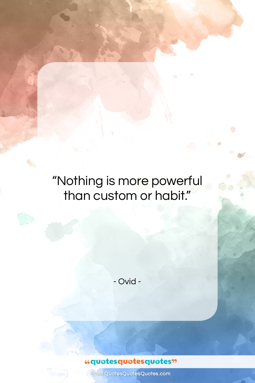 Ovid quote: “Nothing is more powerful than custom or…”- at QuotesQuotesQuotes.com