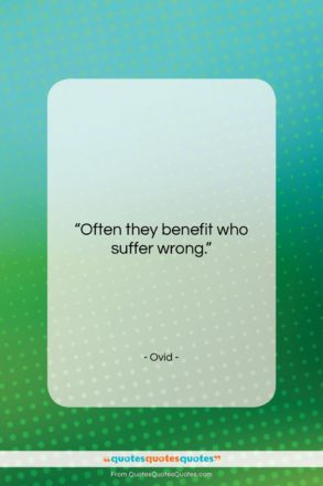 Ovid quote: “Often they benefit who suffer wrong….”- at QuotesQuotesQuotes.com