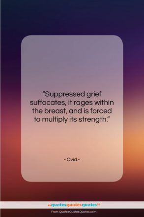 Ovid quote: “Suppressed grief suffocates, it rages within the…”- at QuotesQuotesQuotes.com