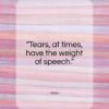 Ovid quote: “Tears, at times, have the weight of speech.”- at QuotesQuotesQuotes.com