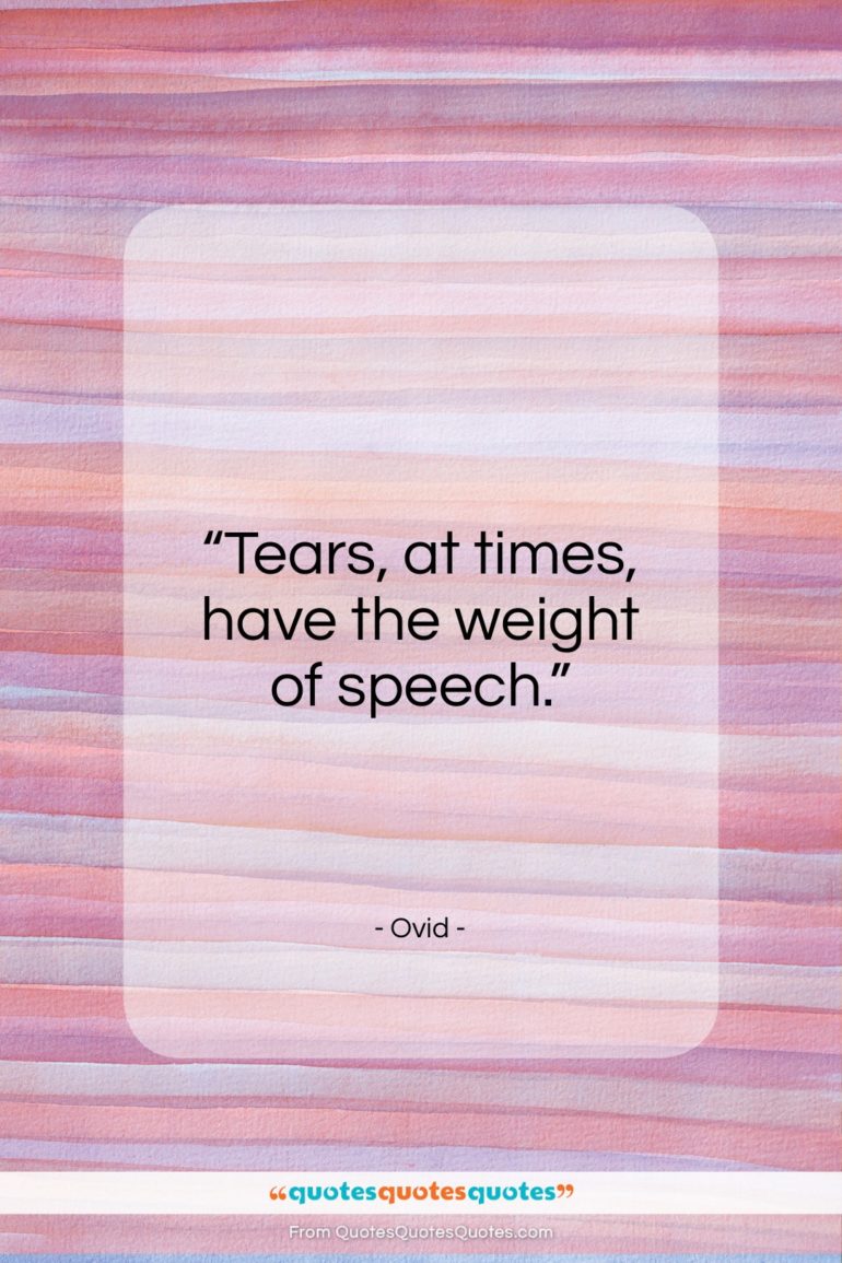 Ovid quote: “Tears, at times, have the weight of speech.”- at QuotesQuotesQuotes.com