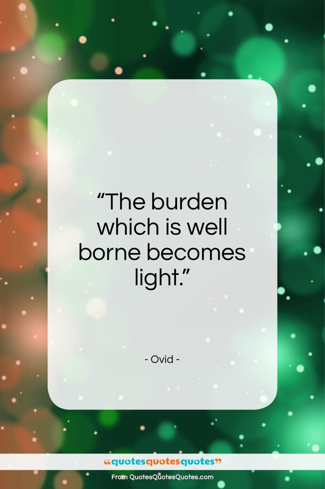 Ovid quote: “The burden which is well borne becomes…”- at QuotesQuotesQuotes.com