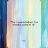 Ovid quote: “The cause is hidden; the effect is…”- at QuotesQuotesQuotes.com