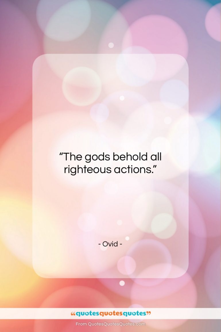 Ovid quote: “The gods behold all righteous actions….”- at QuotesQuotesQuotes.com