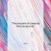 Ovid quote: “The prayers of cowards fortune spurns….”- at QuotesQuotesQuotes.com