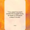 Ovid quote: “Thou seest how sloth wastes the sluggish…”- at QuotesQuotesQuotes.com