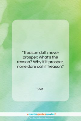 Ovid quote: “Treason doth never prosper: what’s the reason?…”- at QuotesQuotesQuotes.com