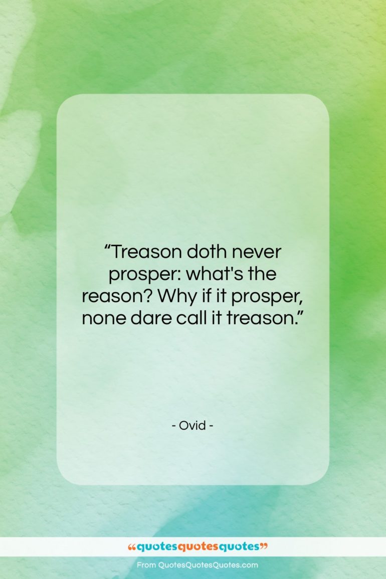 Ovid quote: “Treason doth never prosper: what’s the reason?…”- at QuotesQuotesQuotes.com