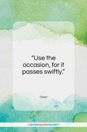 Ovid quote: “Use the occasion, for it passes swiftly…”- at QuotesQuotesQuotes.com