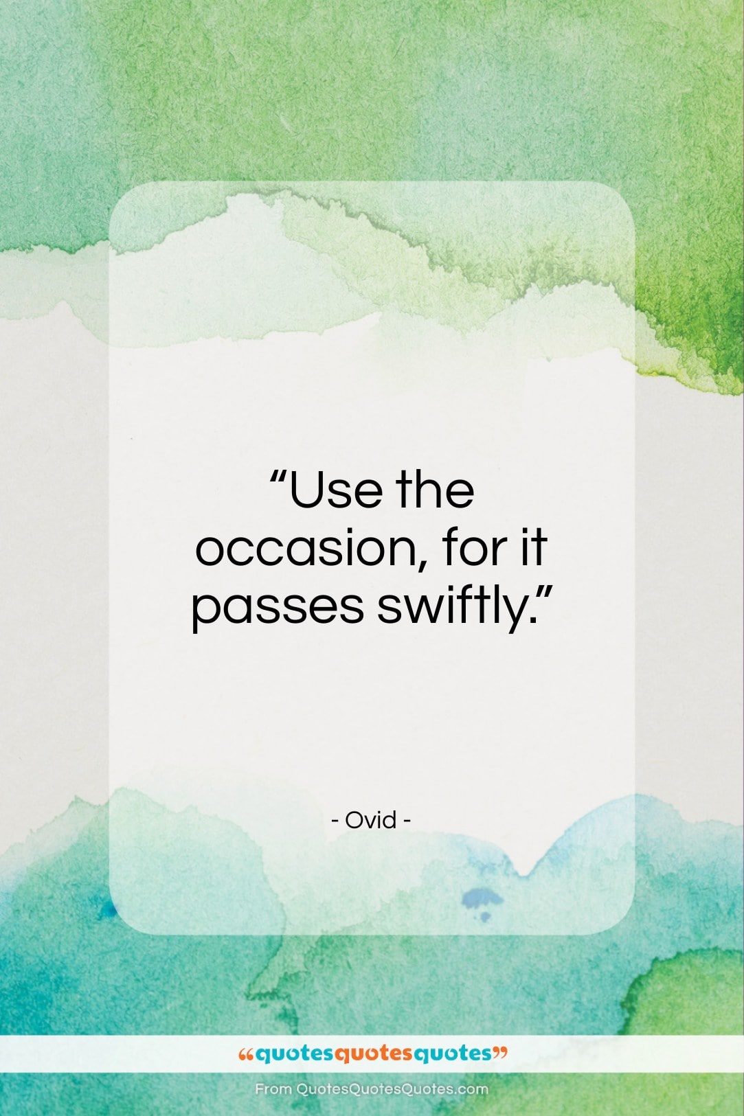 Ovid quote: “Use the occasion, for it passes swiftly…”- at QuotesQuotesQuotes.com