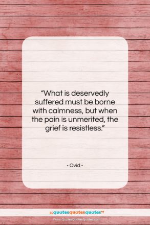 Ovid quote: “What is deservedly suffered must be borne…”- at QuotesQuotesQuotes.com