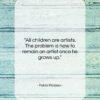 Pablo Picasso quote: “All children are artists. The problem is…”- at QuotesQuotesQuotes.com