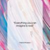 Pablo Picasso quote: “Everything you can imagine is real….”- at QuotesQuotesQuotes.com
